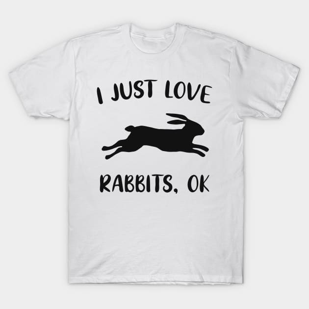 Love Rabbits Bunnies Funny Saying T-Shirt by Foxxy Merch